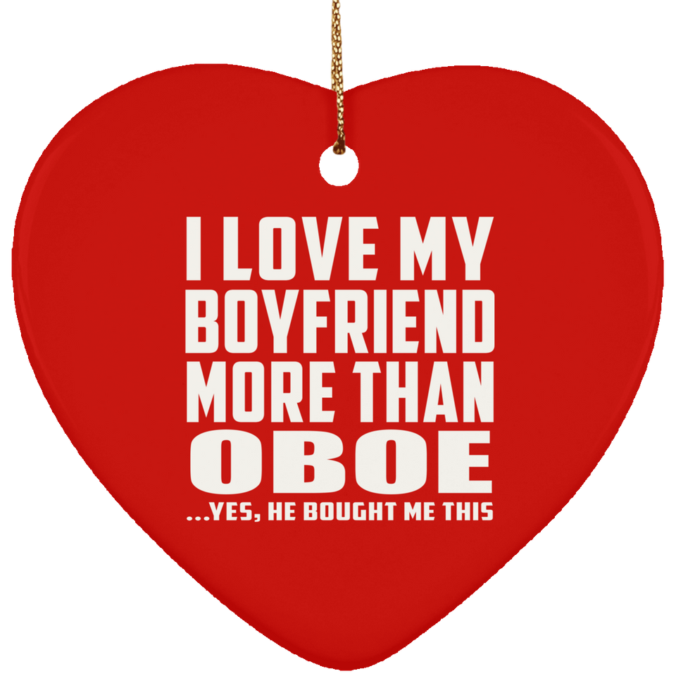 I Love My Boyfriend More Than Oboe - Heart Ornament