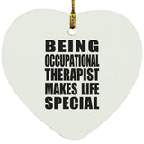 Being Occupational Therapist Makes Life Special - Heart Ornament