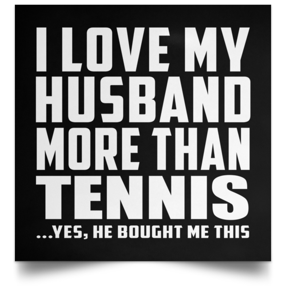 I Love My Husband More Than Tennis - Poster Square