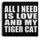 All I Need Is Love And My Tiger Cat - Canvas Square