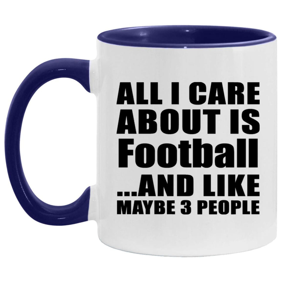 All I Care About Is Football - 11oz Accent Mug Purple