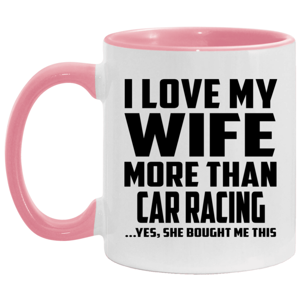 I Love My Wife More Than Car Racing - 11oz Accent Mug Pink