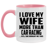 I Love My Wife More Than Car Racing - 11oz Accent Mug Pink