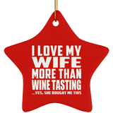 I Love My Wife More Than Wine Tasting - Star Ornament
