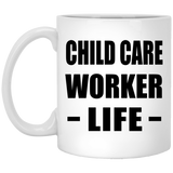 Child Care Worker Life - 11oz Coffee Mug