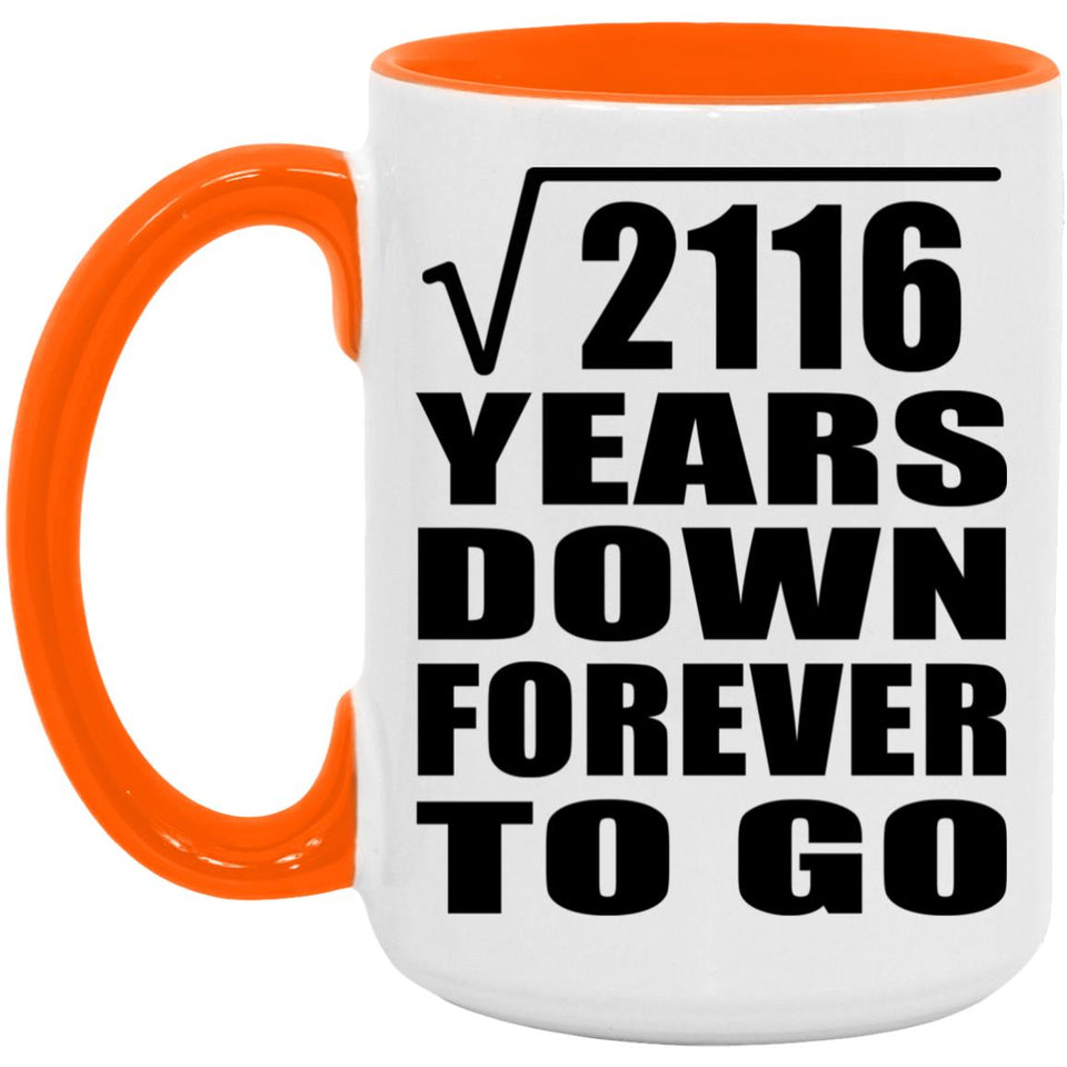 46th Anniversary Square Root of 2116 Years Down Forever To Go - 15oz Accent Mug Orange