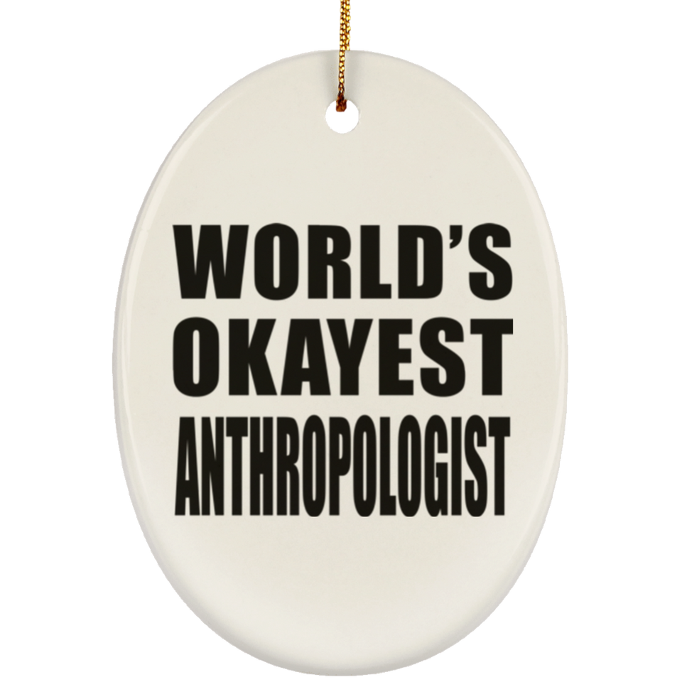 World's Okayest Anthropologist - Oval Ornament