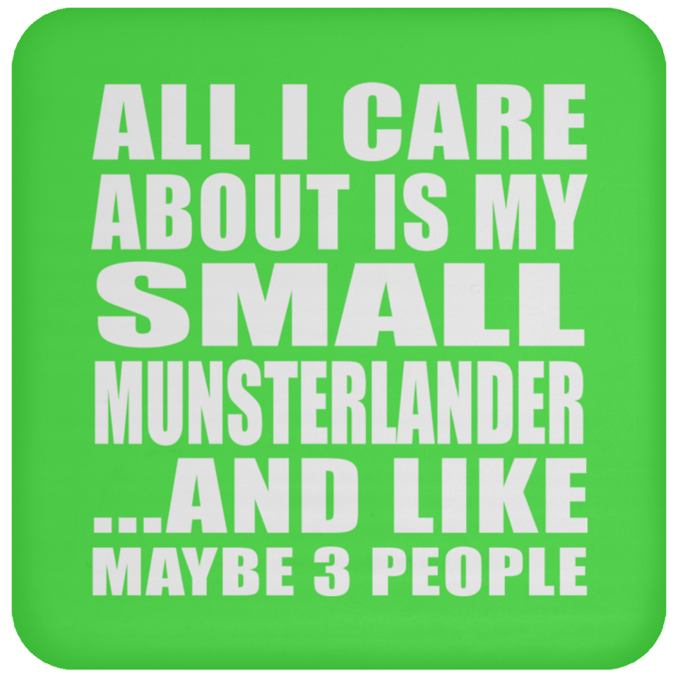 All I Care About Is My Small Munsterlander - Drink Coaster