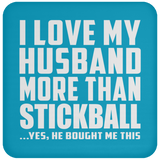 I Love My Husband More Than Stickball - Drink Coaster