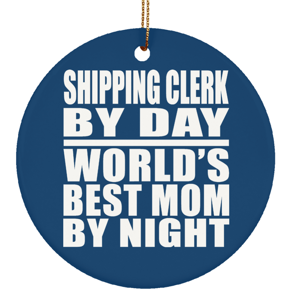 Shipping Clerk By Day World's Best Mom By Night - Circle Ornament