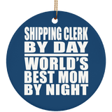 Shipping Clerk By Day World's Best Mom By Night - Circle Ornament