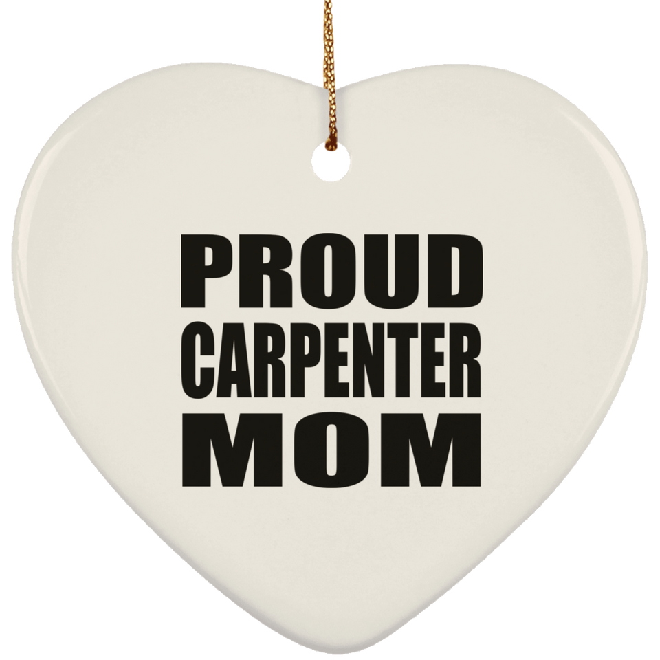 Proud Carpenter Mom - Heart Ornament