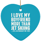 I Love My Boyfriend More Than Jet Skiing - Heart Ornament