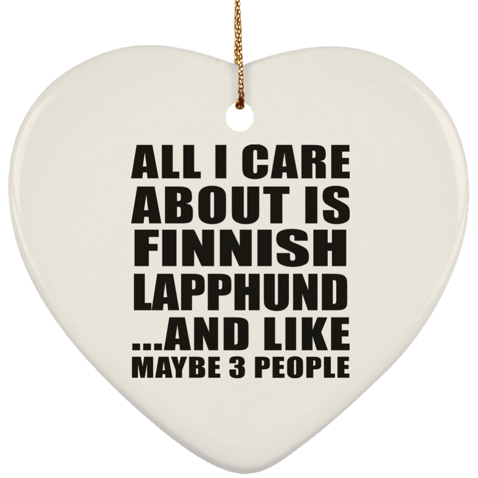 All I Care About Is Finnish Lapphund - Heart Ornament
