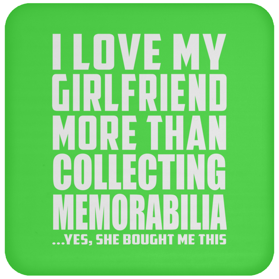 I Love My Girlfriend More Than Collecting Memorabilia - Drink Coaster