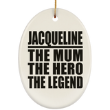Jacqueline The Mum The Hero The Legend - Oval Ornament
