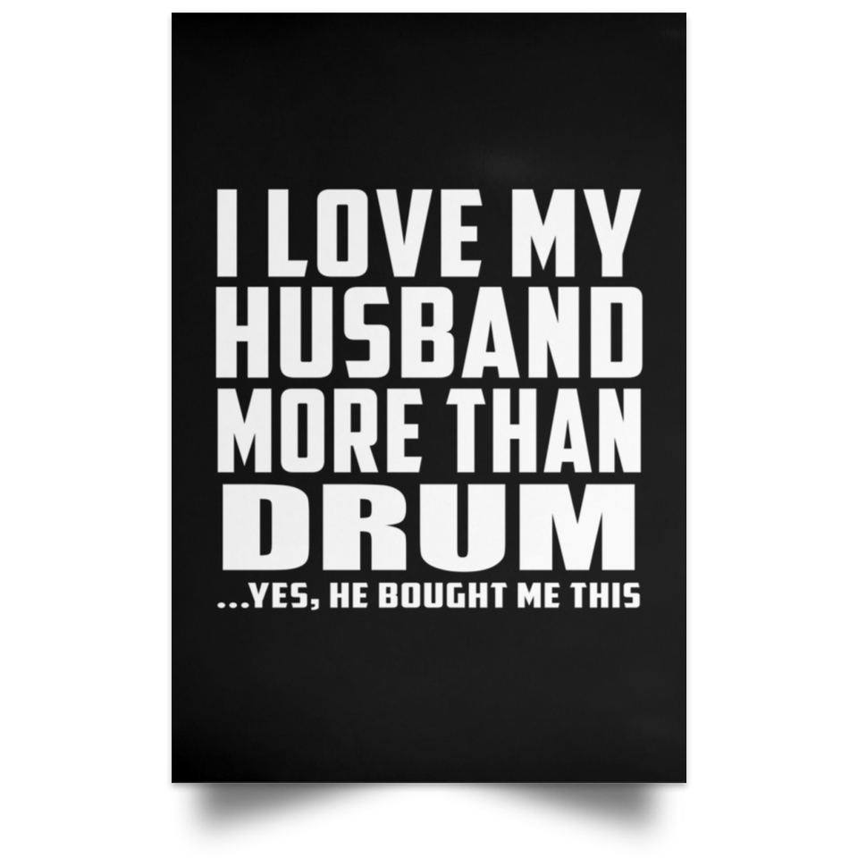 I Love My Husband More Than Drum - Poster Portrait