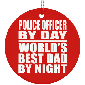 Police Officer By Day World's Best Dad By Night - Circle Ornament