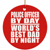 Police Officer By Day World's Best Dad By Night - Circle Ornament