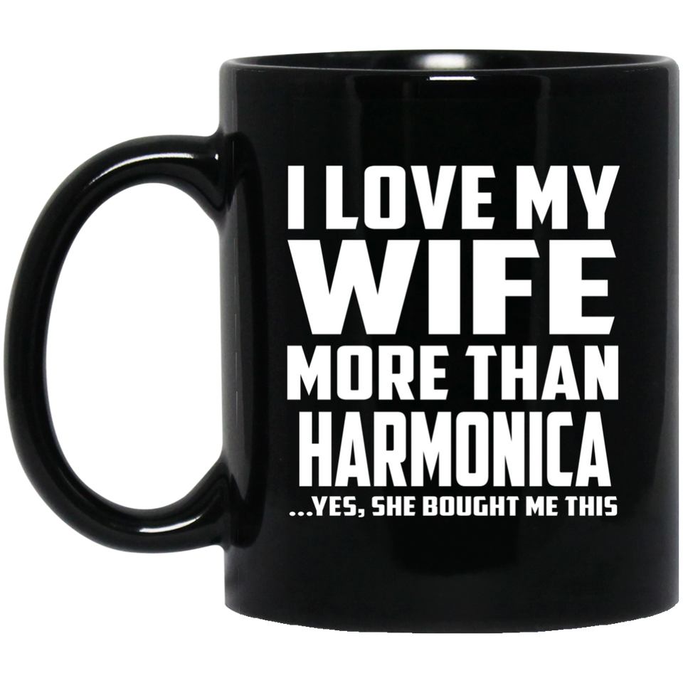 I Love My Wife More Than Harmonica - 11 Oz Coffee Mug