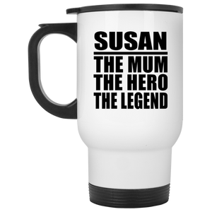 Susan The Mum The Hero The Legend - White Travel Mug
