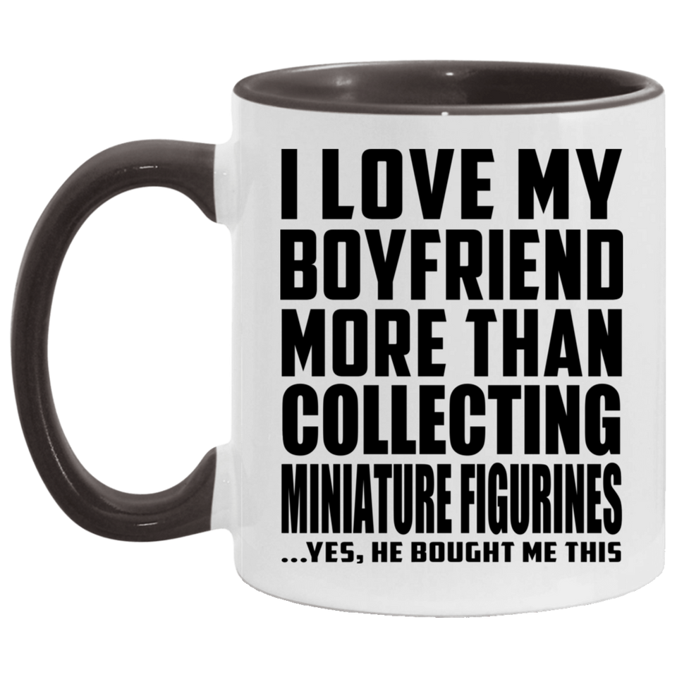 I Love My Boyfriend More Than Collecting Miniature Figurines - 11oz Accent Mug Black