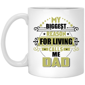 My Biggest Reason For Living Calls Me Dad - 11 Oz Coffee Mug