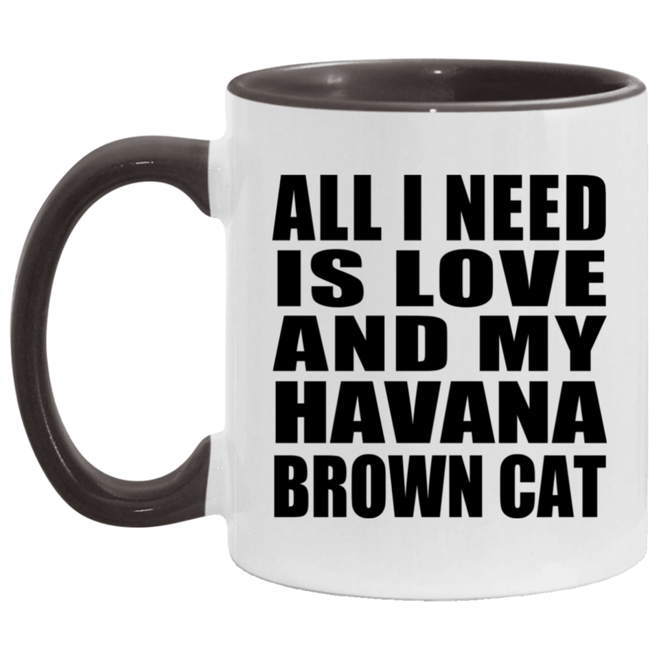 All I Need Is Love And My Havana Brown Cat - 11oz Accent Mug Black