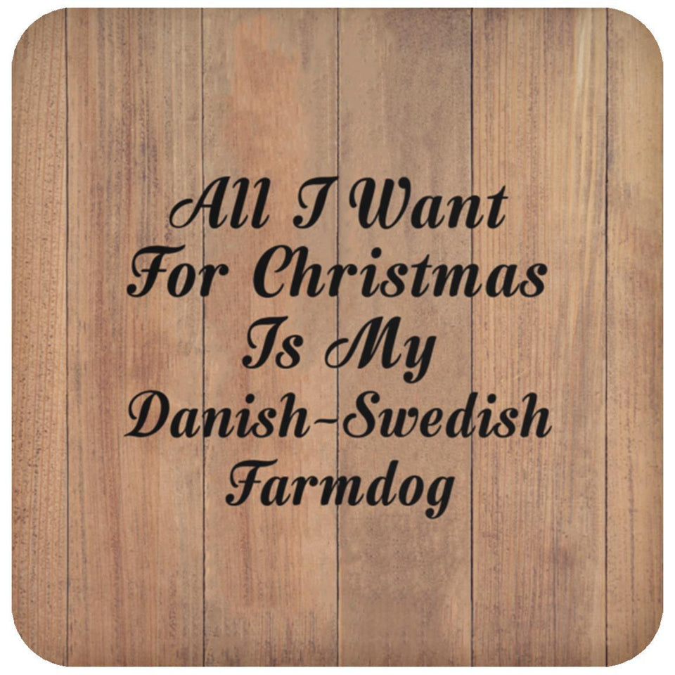 All I Want For Christmas Is My Danish-Swedish Farmdog - Drink Coaster C
