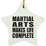 Martial Arts Makes Life Complete - Star Ornament
