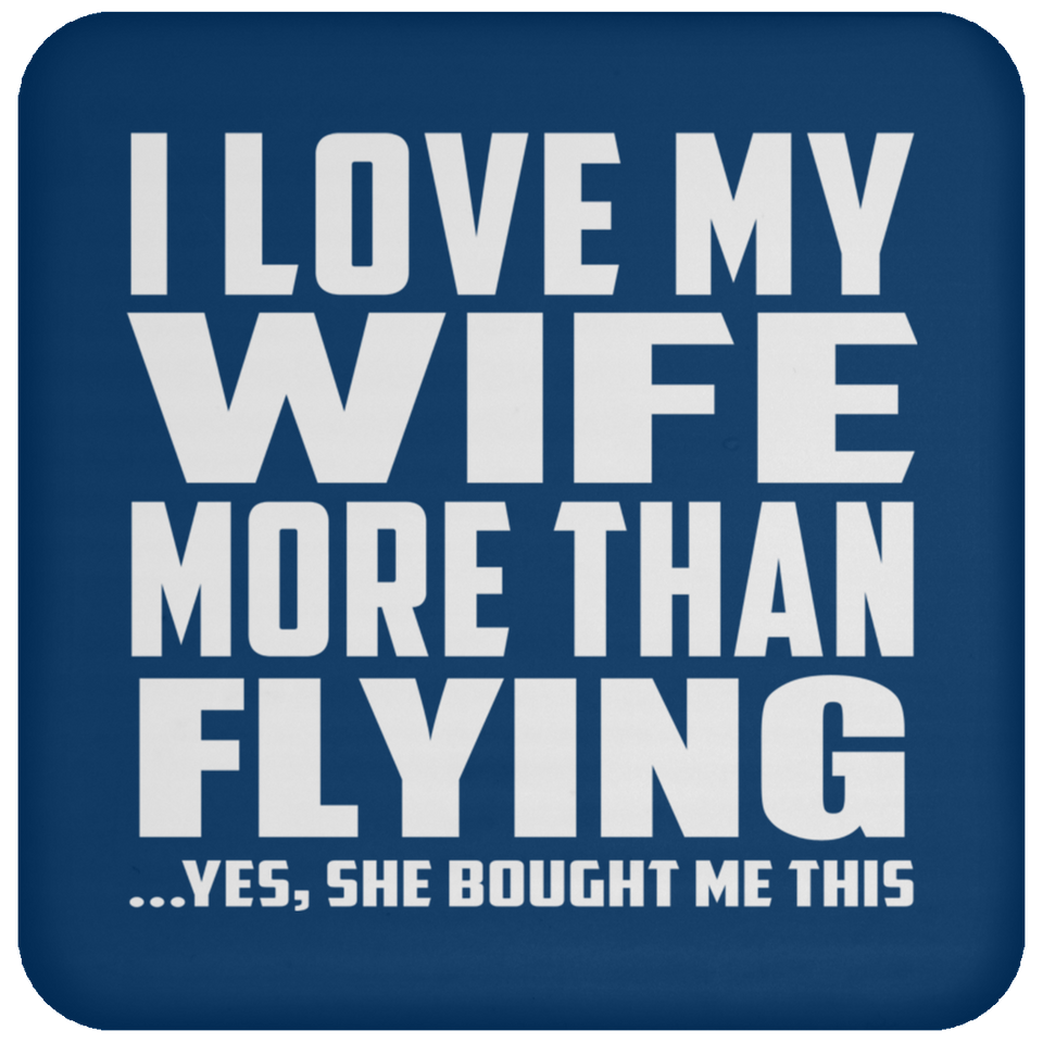I Love My Wife More Than Flying - Drink Coaster