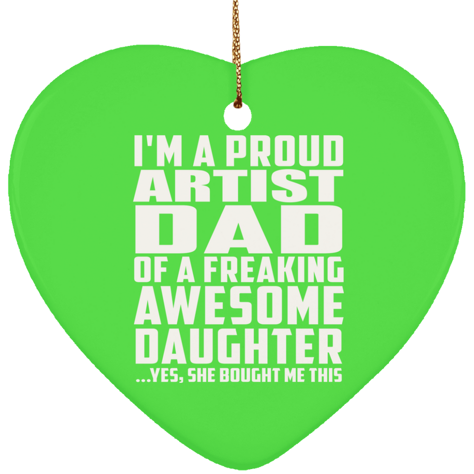 Proud Artist Dad Of Awesome Daughter - Heart Ornament