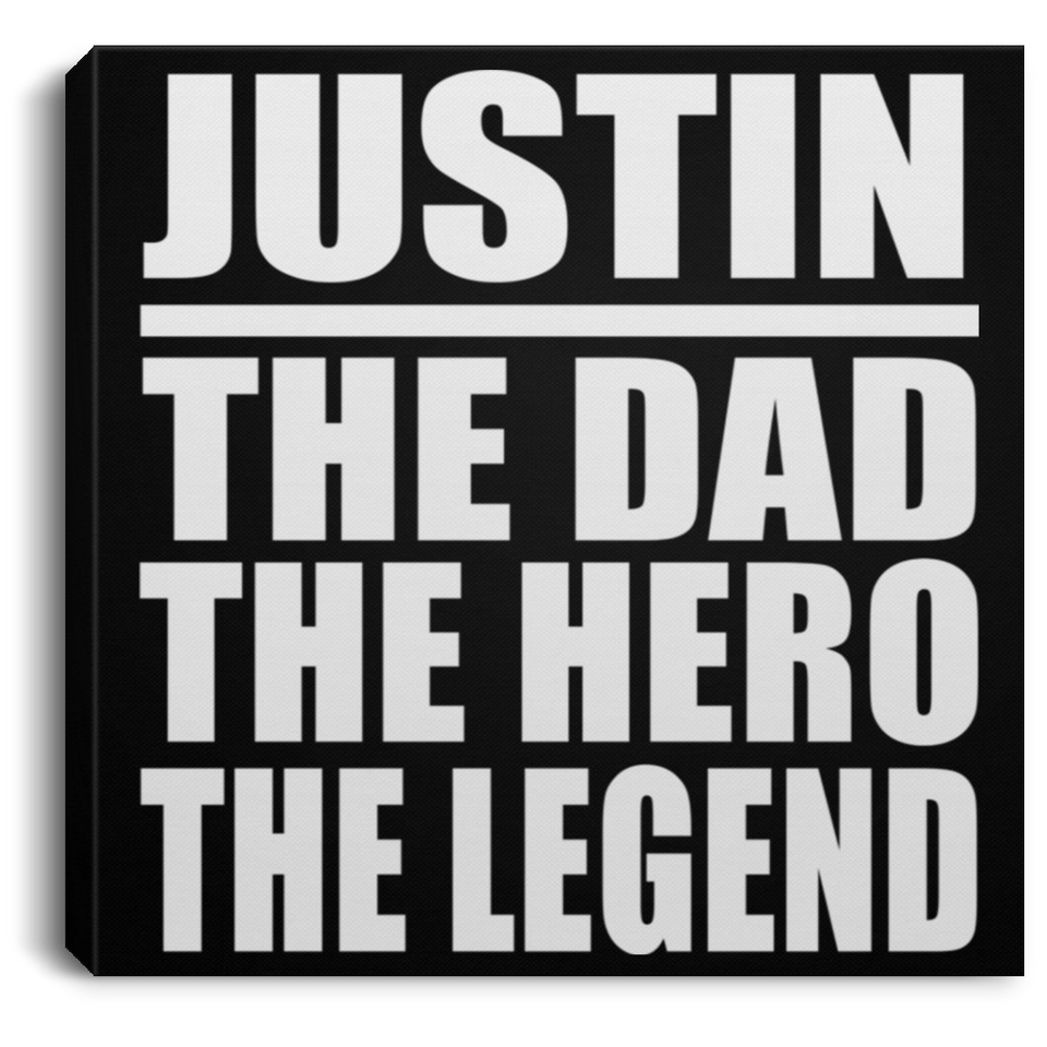 Justin The Dad The Hero The Legend - Canvas Square