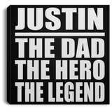 Justin The Dad The Hero The Legend - Canvas Square