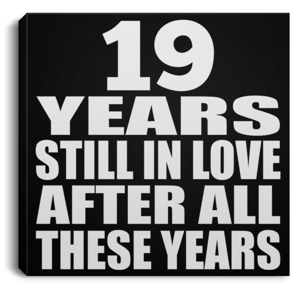 19th Anniversary 19 Years Still In Love After These Years - Canvas Square