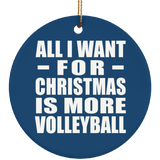 All I Want For Christmas Is More Volleyball - Circle Ornament
