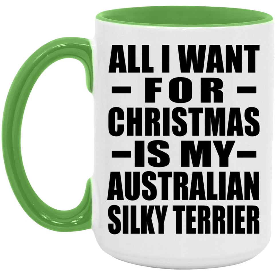 All I Want For Christmas Is My Australian Silky Terrier - 15oz Accent Mug Green