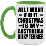 All I Want For Christmas Is My Australian Silky Terrier - 15oz Accent Mug Green