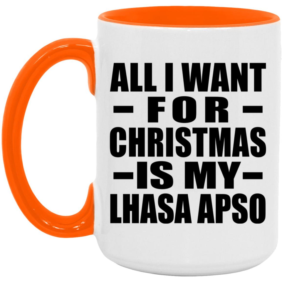 All I Want For Christmas Is My Lhasa Apso - 15oz Accent Mug Orange