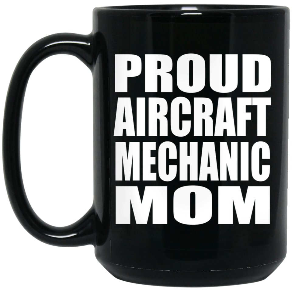 Proud Aircraft Mechanic Mom - 15oz Coffee Mug Black