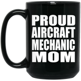 Proud Aircraft Mechanic Mom - 15oz Coffee Mug Black