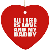 All I Need Is Love And My Daddy - Heart Ornament
