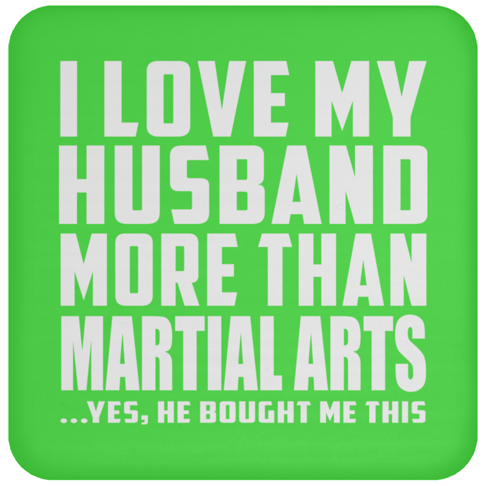 I Love My Husband More Than Martial Arts - Drink Coaster