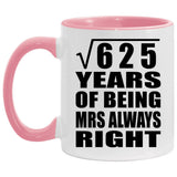 25th Anniversary Square Root of 625 Years Mrs Always Right - 11oz Accent Mug Pink