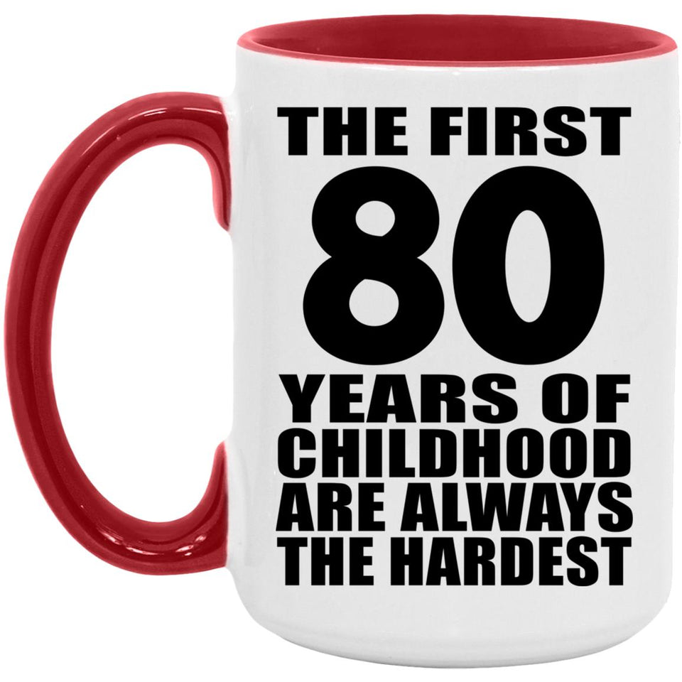 80th Birthday First 80 Years of Childhood Are The Hardest - 15oz Accent Mug Red