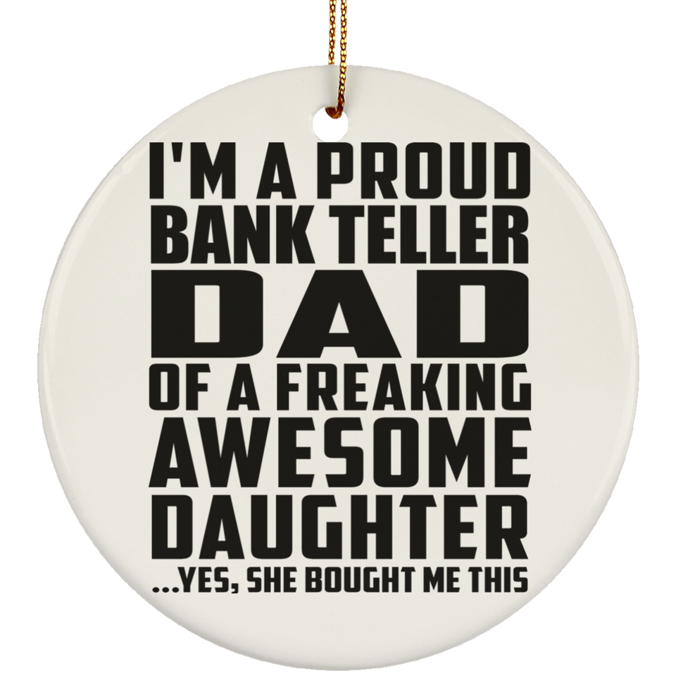 Proud Bank Teller Dad Of Awesome Daughter - Circle Ornament