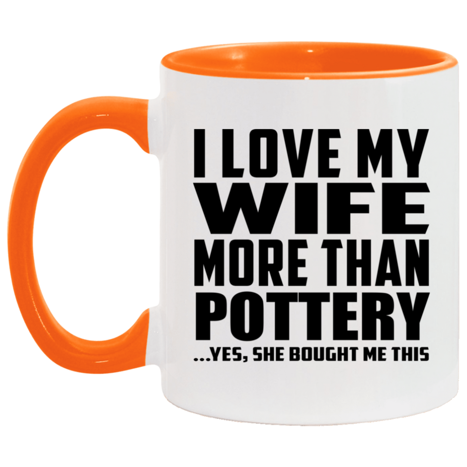 I Love My Wife More Than Pottery - 11oz Accent Mug Orange