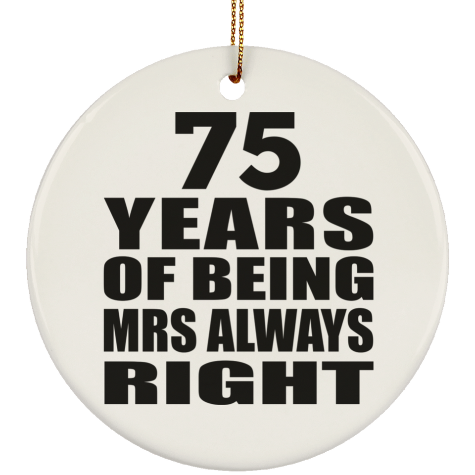 75th Anniversary 75 Years of Being Mrs Always Right - Circle Ornament