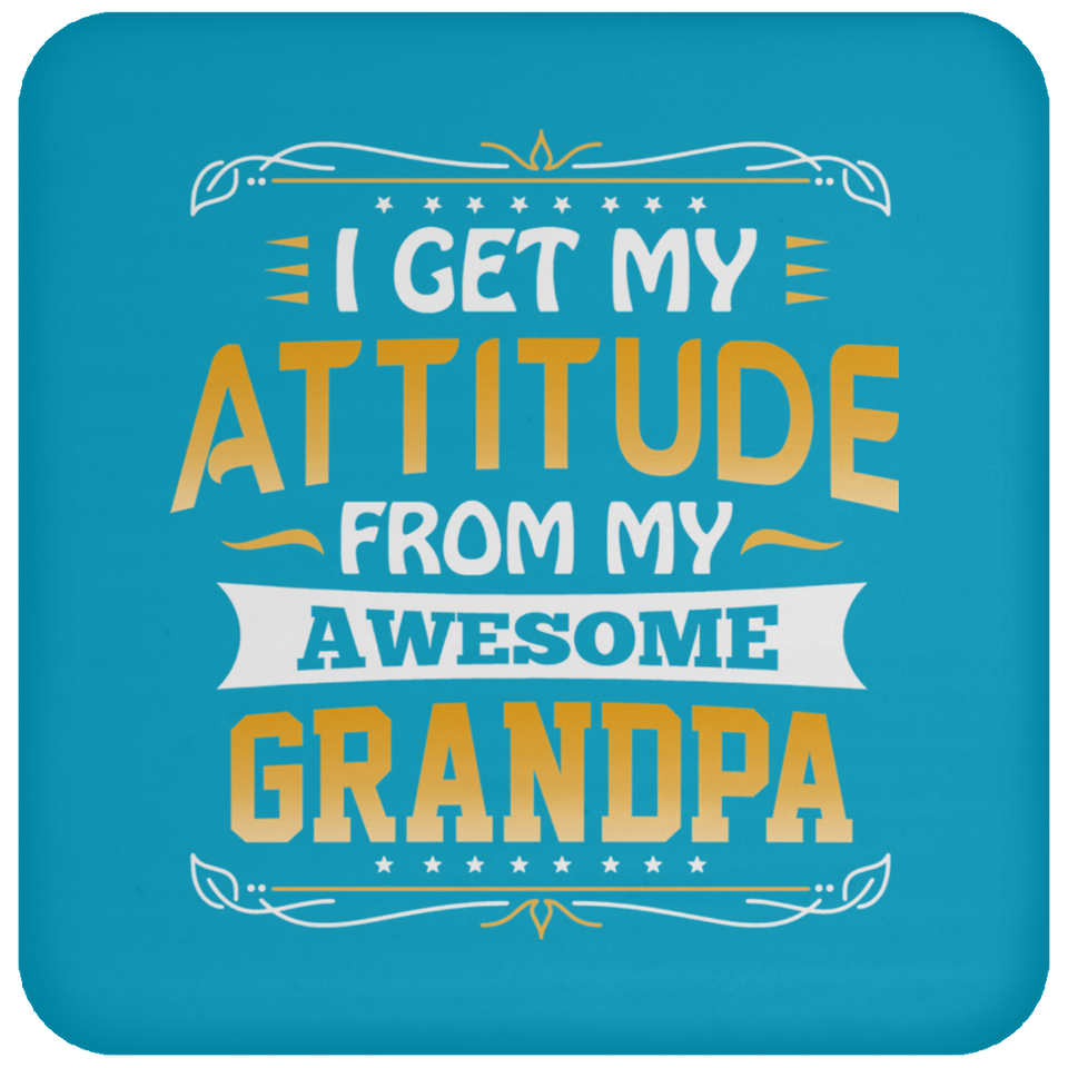 I Get My Attitude From My Awesome Grandpa - Drink Coaster