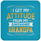 I Get My Attitude From My Awesome Grandpa - Drink Coaster